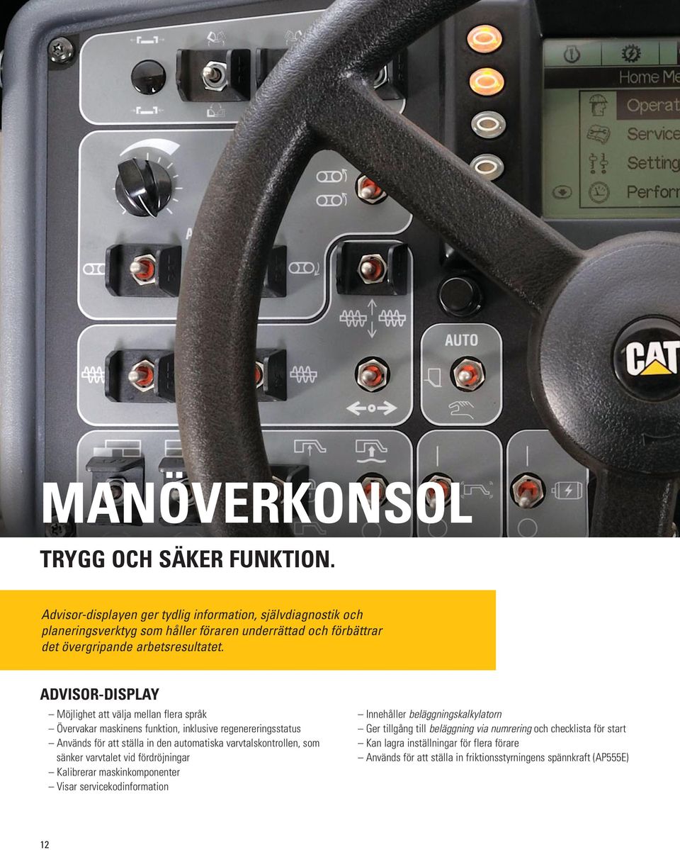 ADVISOR-DISPLAY Möjlighet att välja mellan flera språk Övervakar maskinens funktion, inklusive regenereringsstatus Används för att ställa in den automatiska