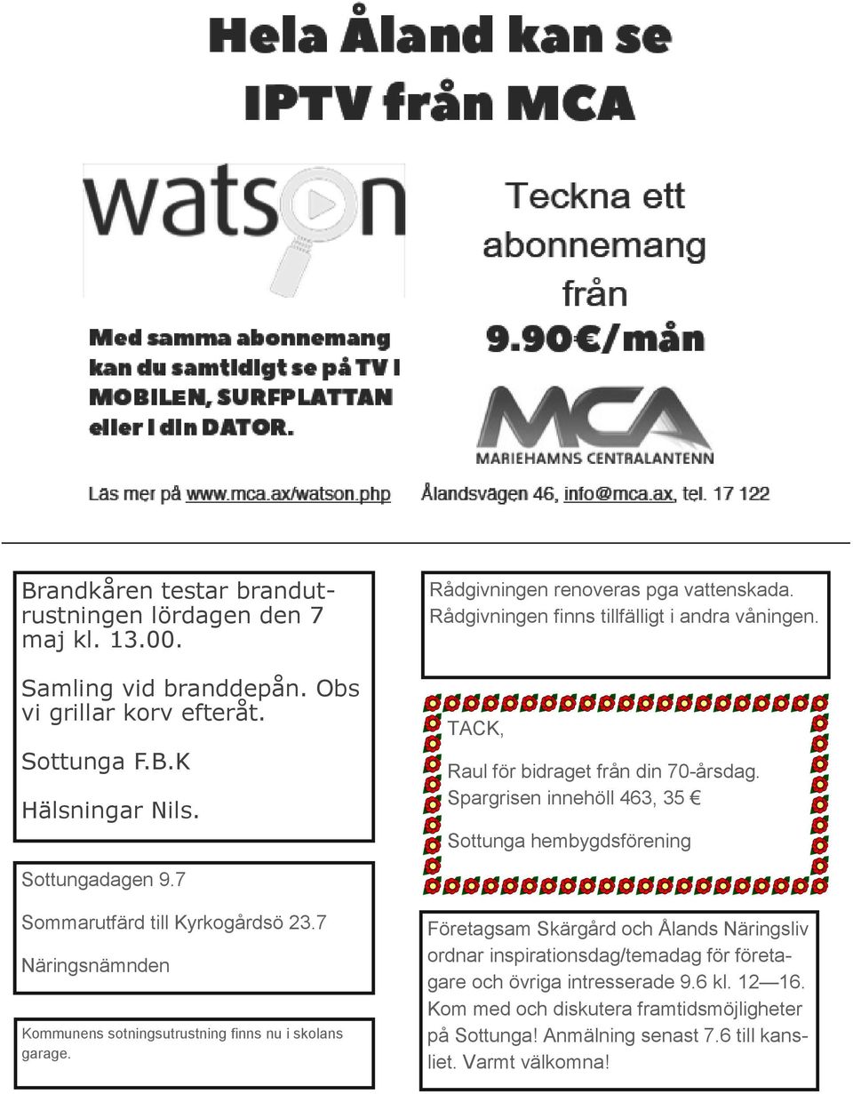 Spargrisen innehöll 463, 35 Sottunga hembygdsförening Sottungadagen 9.7 Sommarutfärd till Kyrkogårdsö 23.