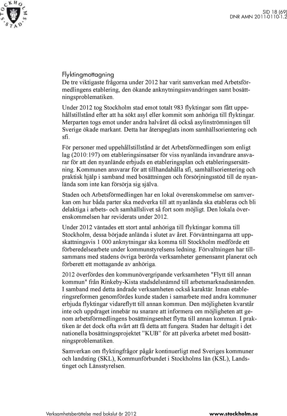 Merparten togs emot under andra halvåret då också asylinströmningen till Sverige ökade markant. Detta har återspeglats inom samhällsorientering och sfi.