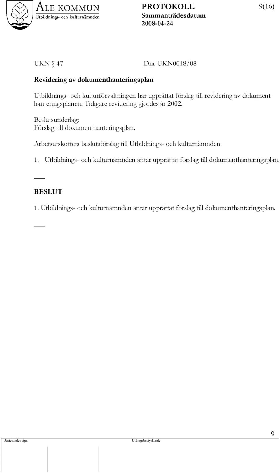 Beslutsunderlag: Förslag till dokumenthanteringsplan. Arbetsutskottets beslutsförslag till Utbildnings- och kulturnämnden 1.