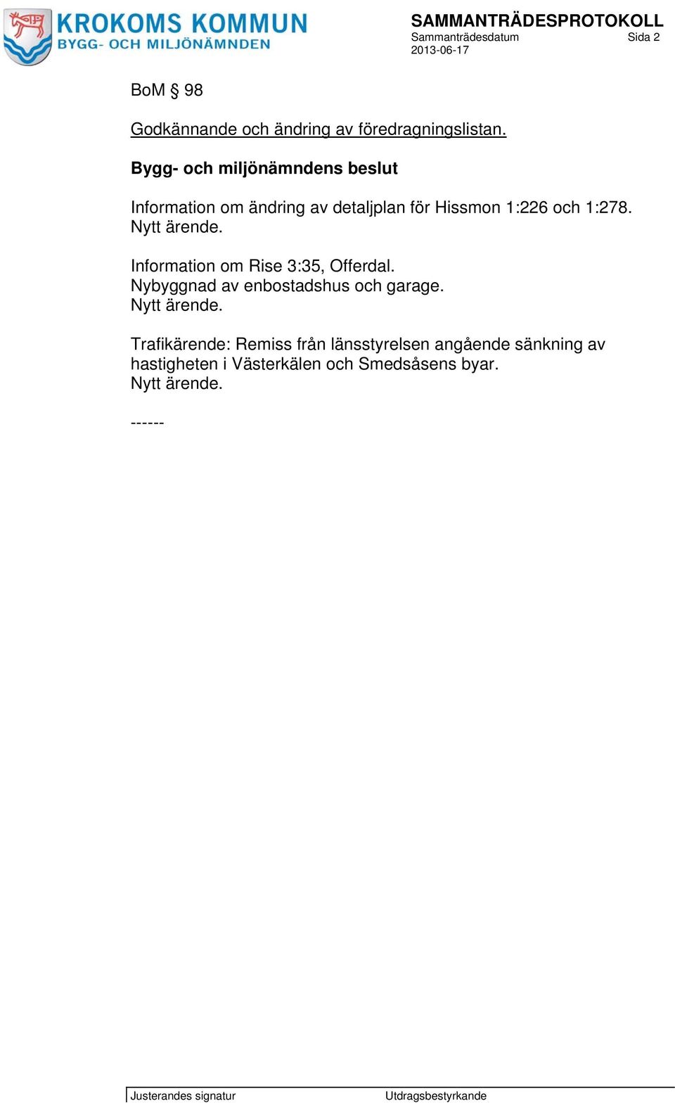 Information om Rise 3:35, Offerdal. Nybyggnad av enbostadshus och garage. Nytt ärende.