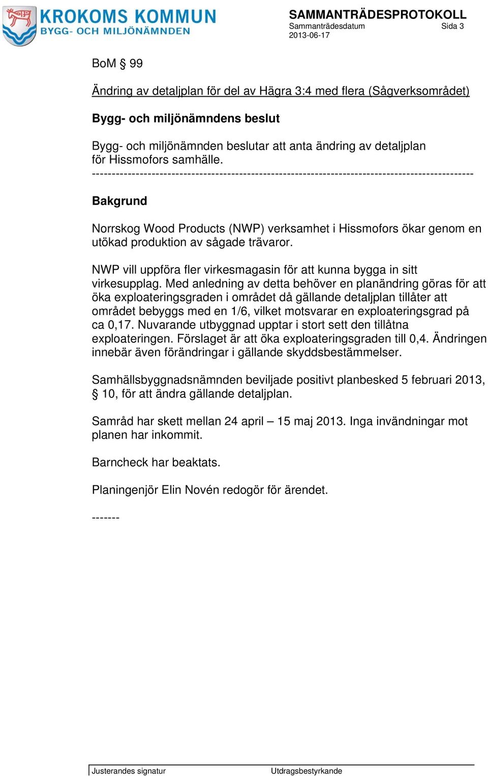 trävaror. NWP vill uppföra fler virkesmagasin för att kunna bygga in sitt virkesupplag.