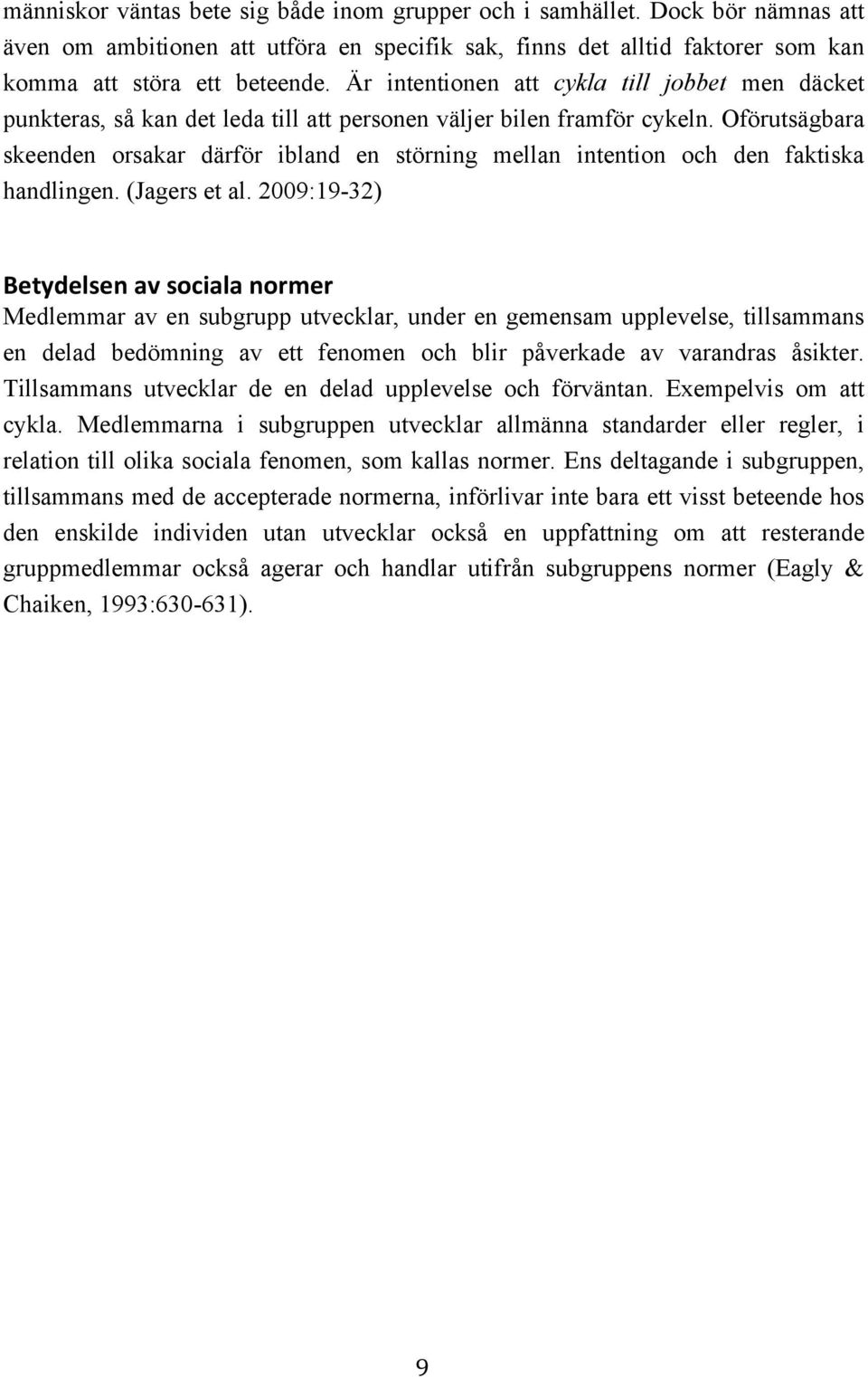 Oförutsägbara skeenden orsakar därför ibland en störning mellan intention och den faktiska handlingen. (Jagers et al.