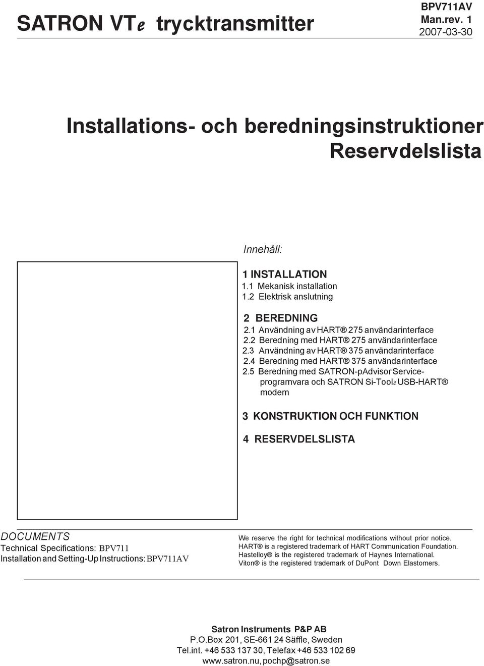 5 Beredning med SATRON-pAdvisor Serviceprogramvara och SATRON Si-Toole USB-HART modem 3 KONSTRUKTION OCH FUNKTION 4 RESERVDELSLISTA DOCUMENTS Technical Specifications: BPV711 Installation and