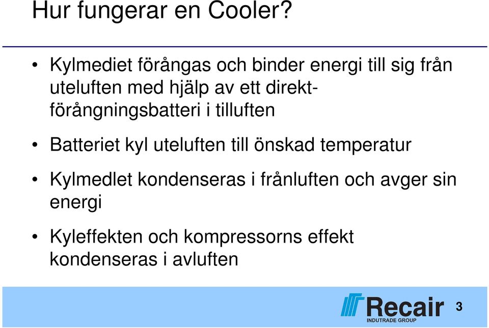 ett direktförångningsbatteri i tilluften Batteriet kyl uteluften till