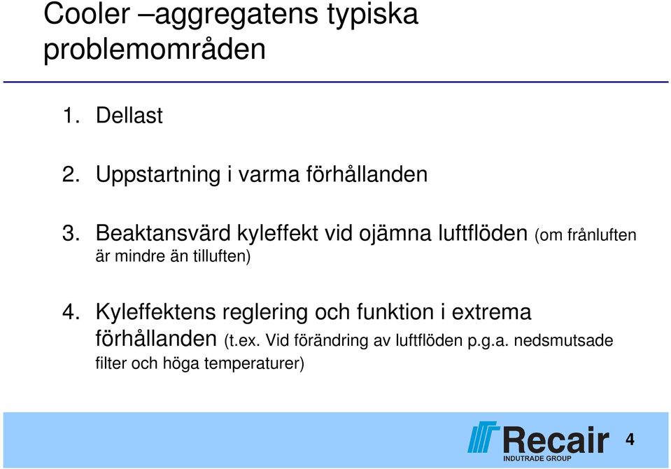 Beaktansvärd kyleffekt vid ojämna luftflöden (om frånluften är mindre än