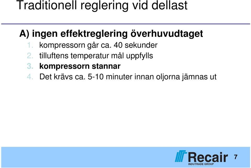 40 sekunder 2. tilluftens temperatur mål uppfylls 3.