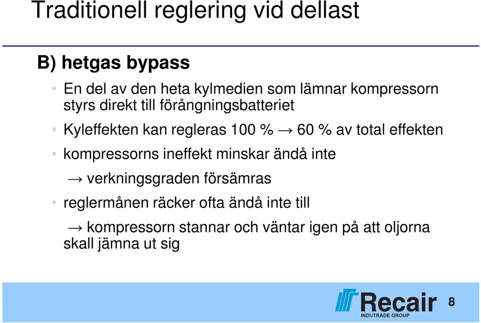 total effekten kompressorns ineffekt minskar ändå inte verkningsgraden försämras reglermånen