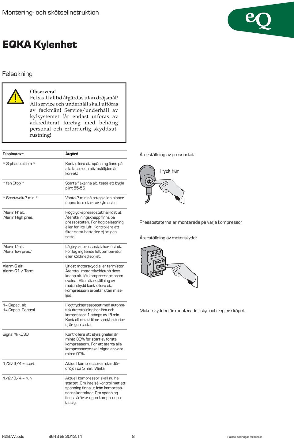 Displaytext: * 3-phase alarm * * fan Stop * * Start wait min * Alarm H alt. Alarm High pres. Alarm L alt. Alarm low pres. Alarm Q alt. Alarm Q / Term = Capac.