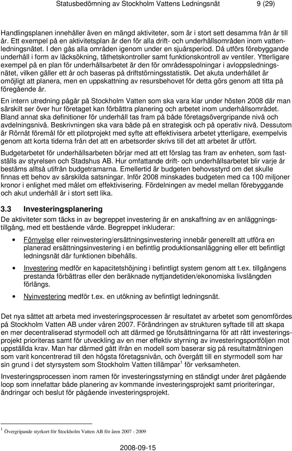 Då utförs förebyggande underhåll i form av läcksökning, täthetskontroller samt funktionskontroll av ventiler.