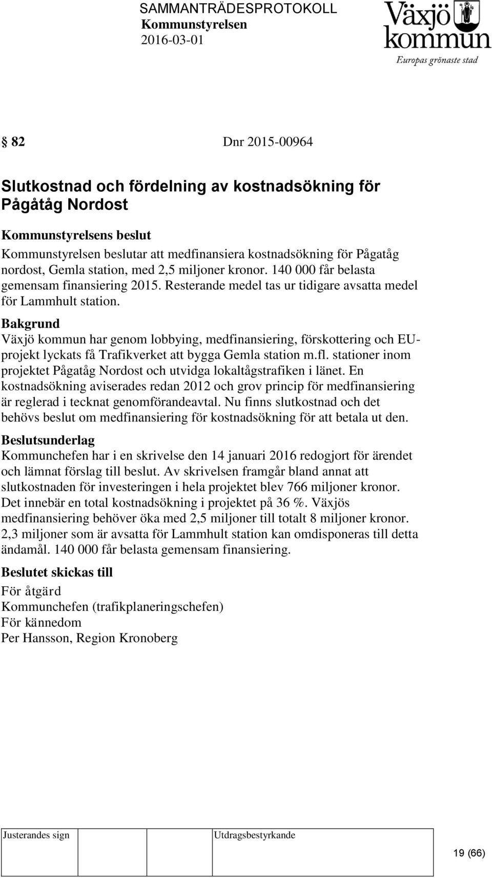 Växjö kommun har genom lobbying, medfinansiering, förskottering och EUprojekt lyckats få Trafikverket att bygga Gemla station m.fl.