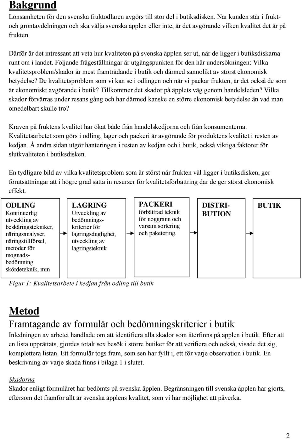 Därför är det intressant att veta hur kvaliteten på svenska äpplen ser ut, när de ligger i butiksdiskarna runt om i landet.