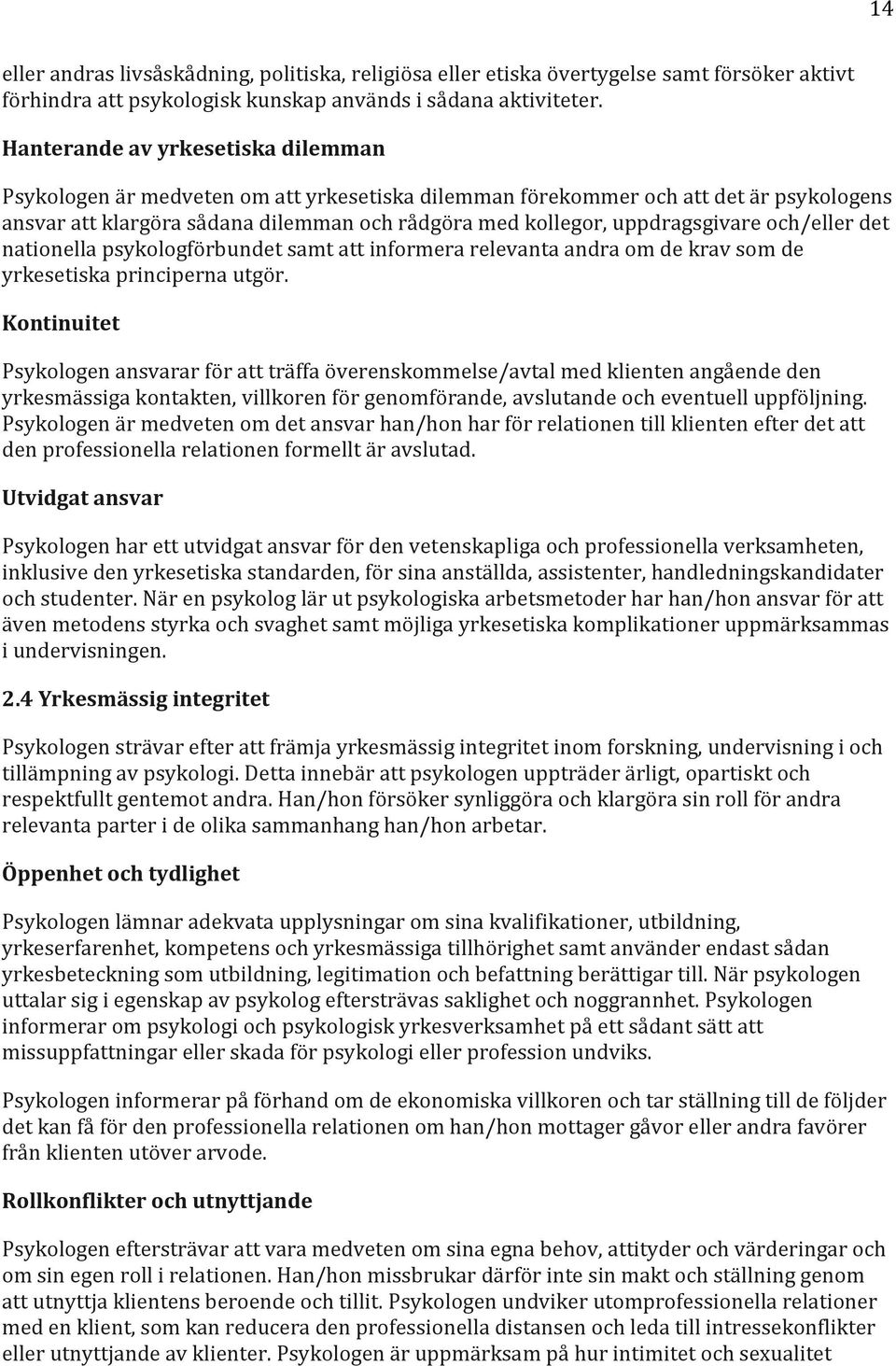 uppdragsgivare och/eller det nationella psykologförbundet samt att informera relevanta andra om de krav som de yrkesetiska principerna utgör.