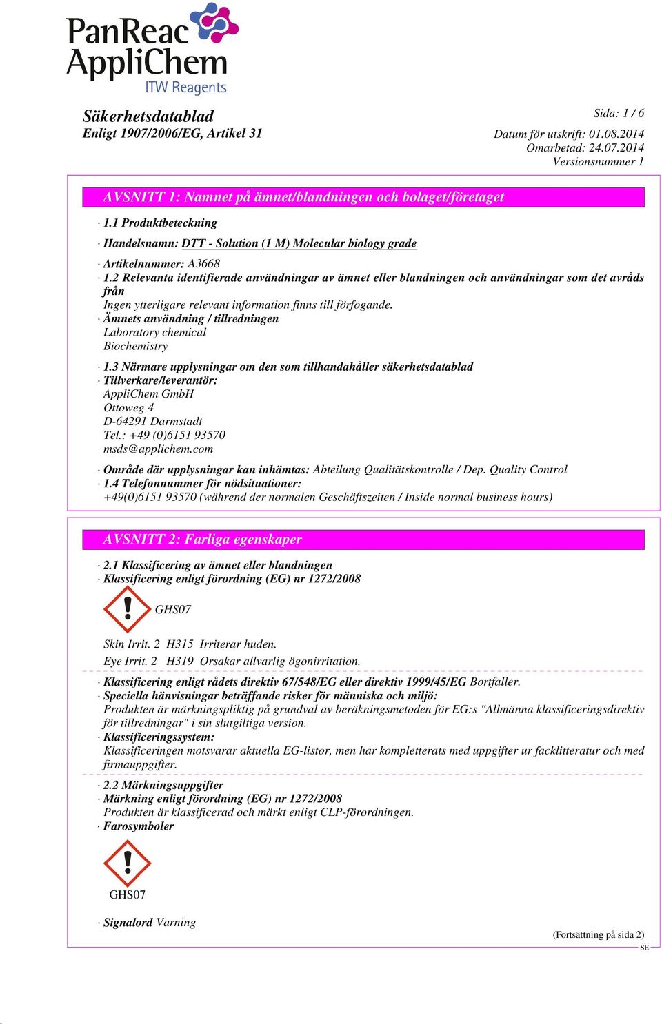 3 Närmare upplysningar om den som tillhandahåller säkerhetsdatablad Tillverkare/leverantör: AppliChem GmbH Ottoweg 4 D-64291 Darmstadt Tel.: +49 (0)6151 93570 msds@applichem.