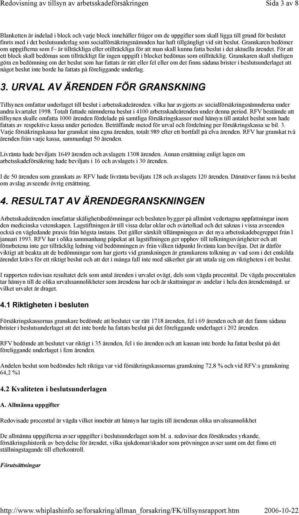 För att ett block skall bedömas som tillräckligt får ingen uppgift i blocket bedömas som otillräcklig.