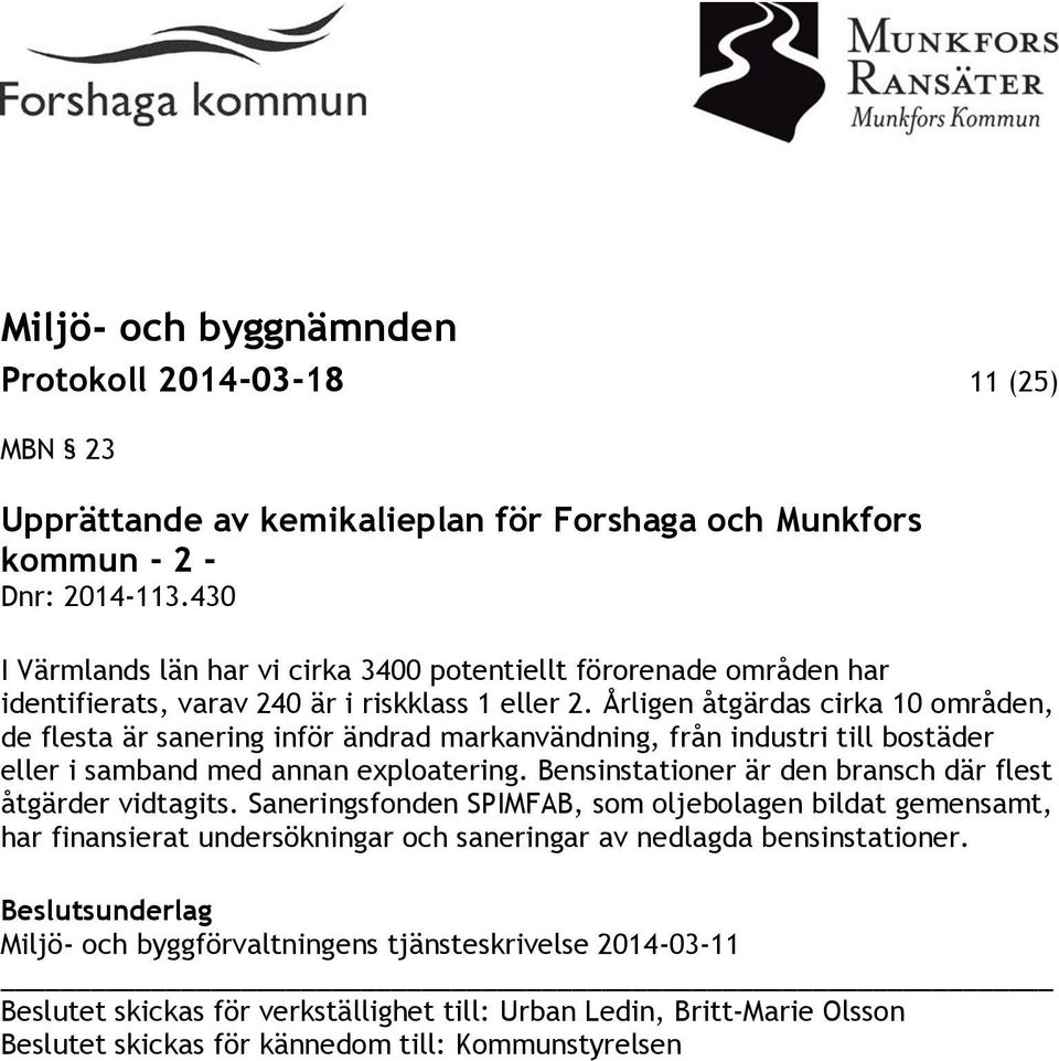 Årligen åtgärdas cirka 10 områden, de flesta är sanering inför ändrad markanvändning, från industri till bostäder eller i samband med annan exploatering.