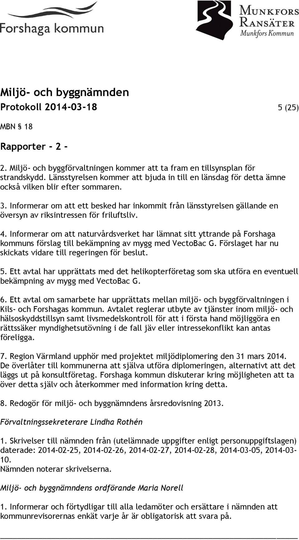 Informerar om att ett besked har inkommit från länsstyrelsen gällande en översyn av riksintressen för friluftsliv. 4.