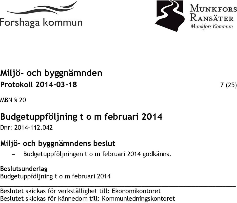 Beslutsunderlag Budgetuppföljning t o m februari 2014 Beslutet skickas för
