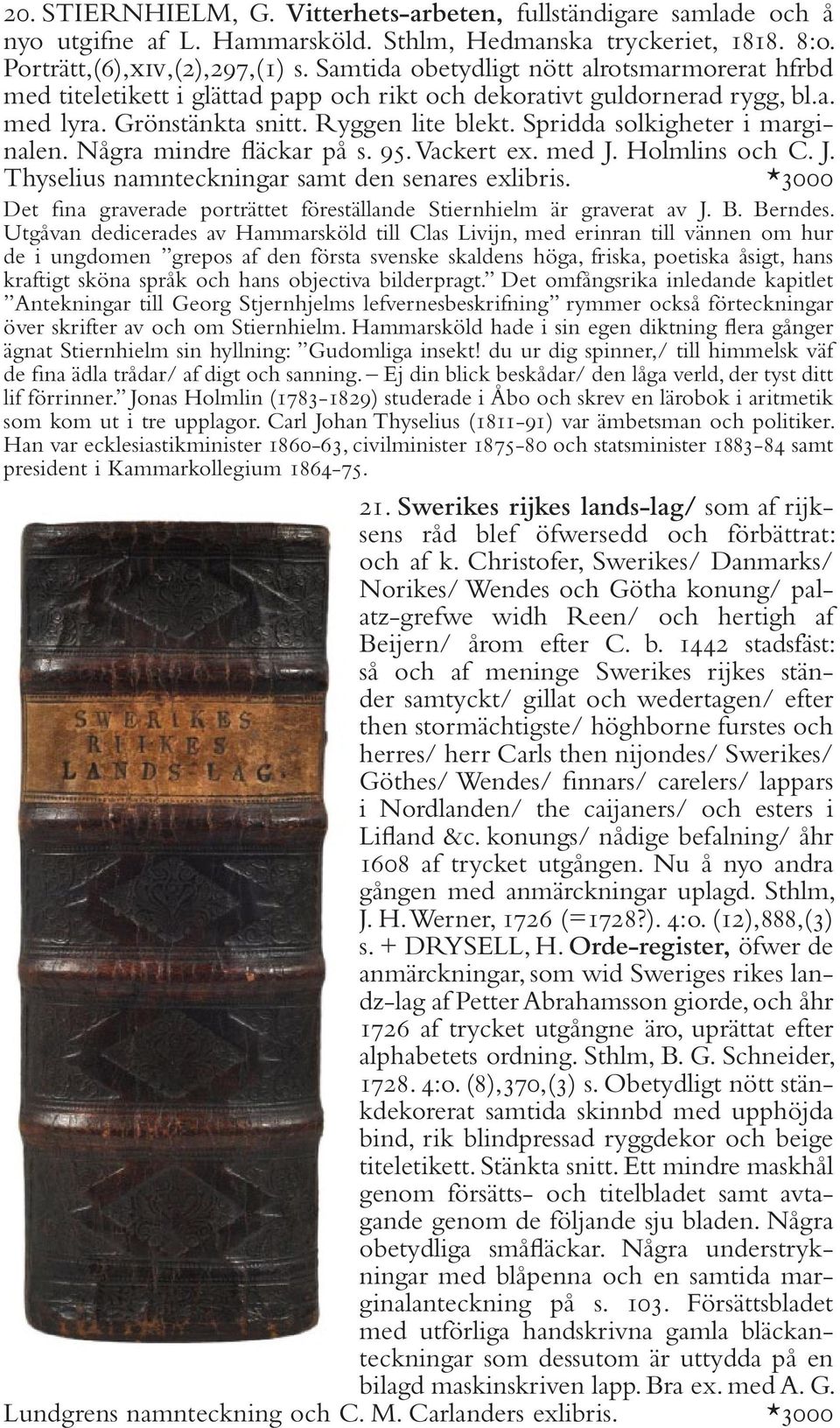 Spridda solkigheter i marginalen. Några mindre fläckar på s. 95. Vackert ex. med J. Holmlins och C. J. Thyselius namnteckningar samt den senares exlibris.