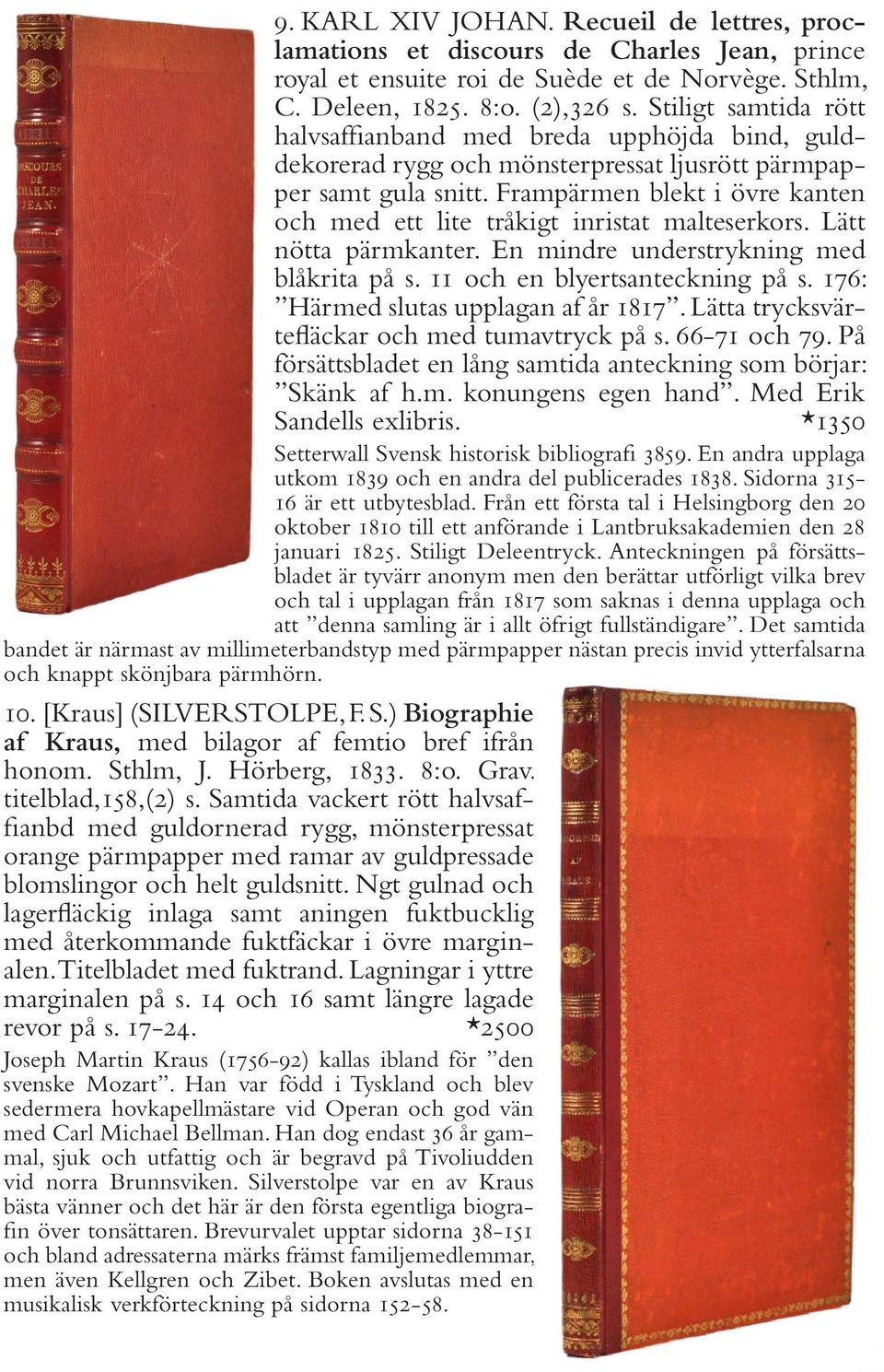 Frampärmen blekt i övre kanten och med ett lite tråkigt inristat malteserkors. Lätt nötta pärmkanter. En mindre understrykning med blåkrita på s. 11 och en blyertsanteckning på s.