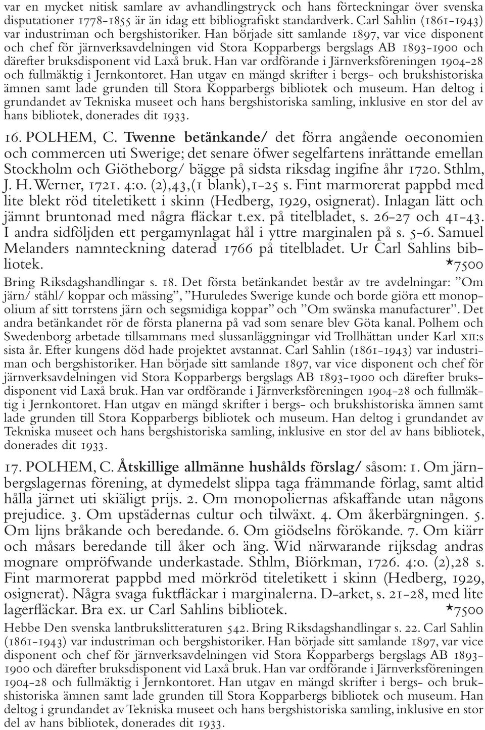 Han började sitt samlande 1897, var vice disponent och chef för järnverksavdelningen vid Stora Kopparbergs bergslags AB 1893-1900 och därefter bruksdisponent vid Laxå bruk.