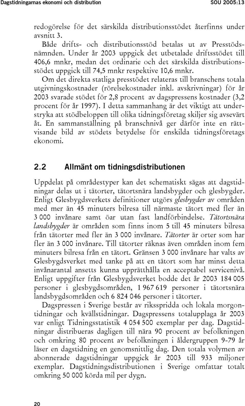 Om det direkta statliga presstödet relateras till branschens totala utgivningskostnader (rörelsekostnader inkl.