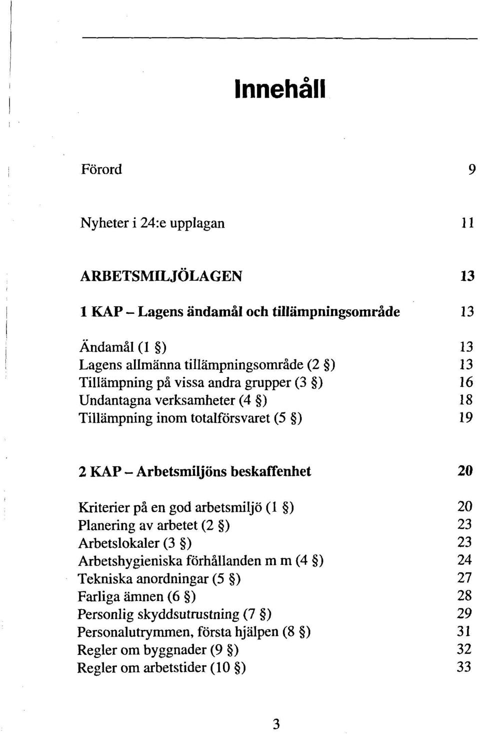 Arbetsmiljons beskaffenhet 20 Kriterier pa en god arbetsmiljo (1 ) 20 Planering av arbetet (2 ) 23 Arbetslokaler (3 ) 23 Arbetshygieniska forhallanden m m (4 )