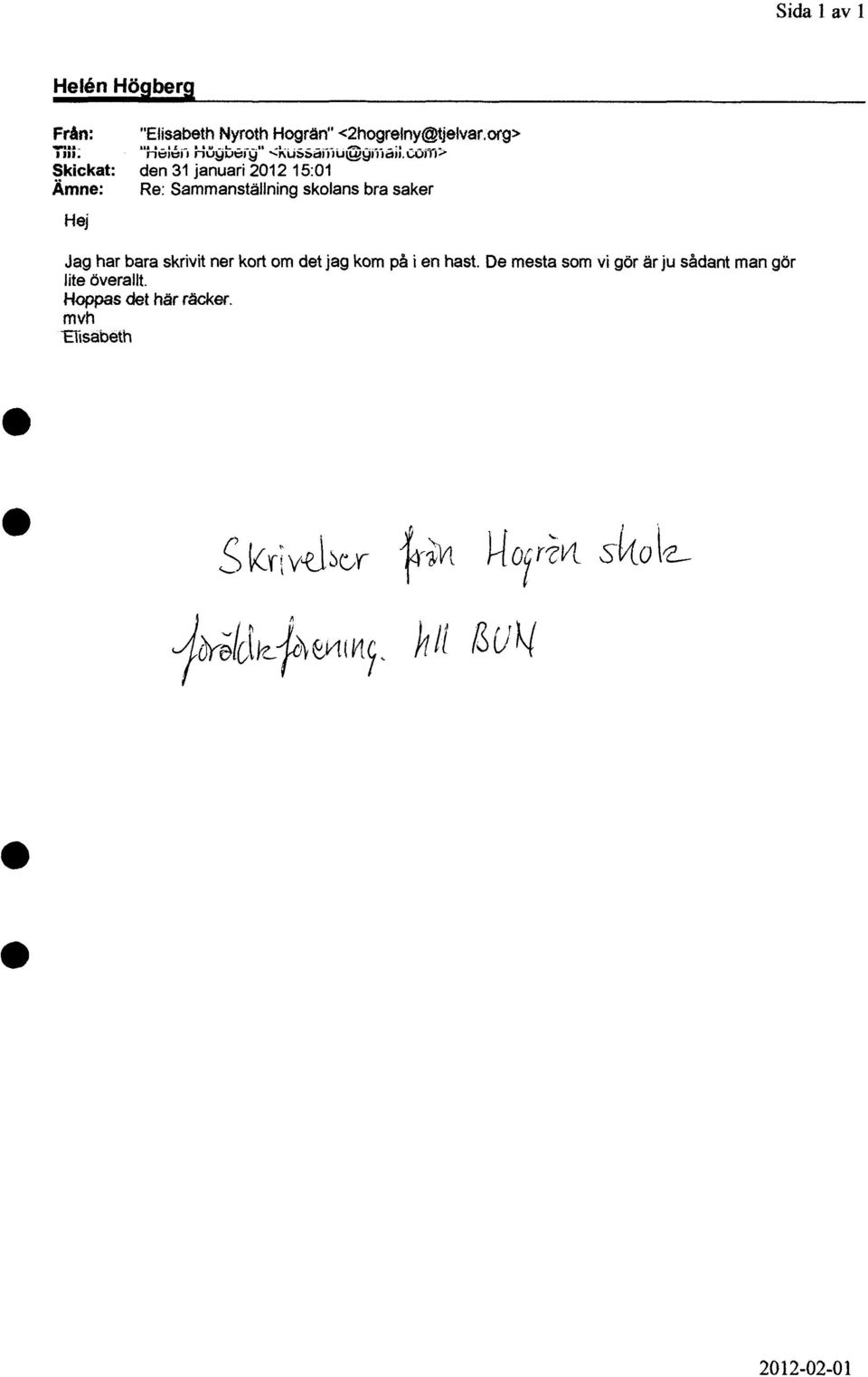 cöiti> Skickat: den 31 januari 2012 15:01 Ämne: Re: Sammanställning skolans bra saker Hej