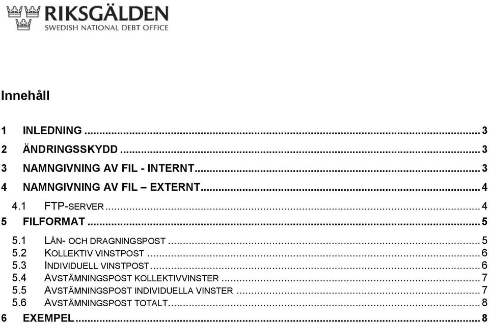 1 LÅN- OCH DRAGNINGSPOST... 5 5.2 KOLLEKTIV VINSTPOST... 6 5.