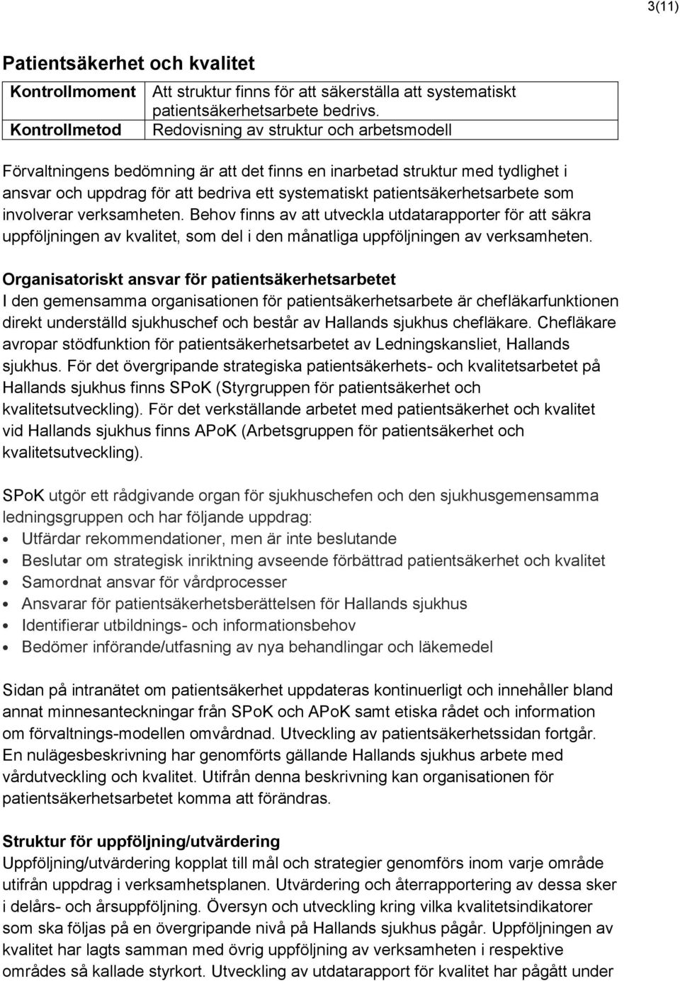 patientsäkerhetsarbete som involverar verksamheten. Behov finns av att utveckla utdatarapporter för att säkra uppföljningen av kvalitet, som del i den månatliga uppföljningen av verksamheten.