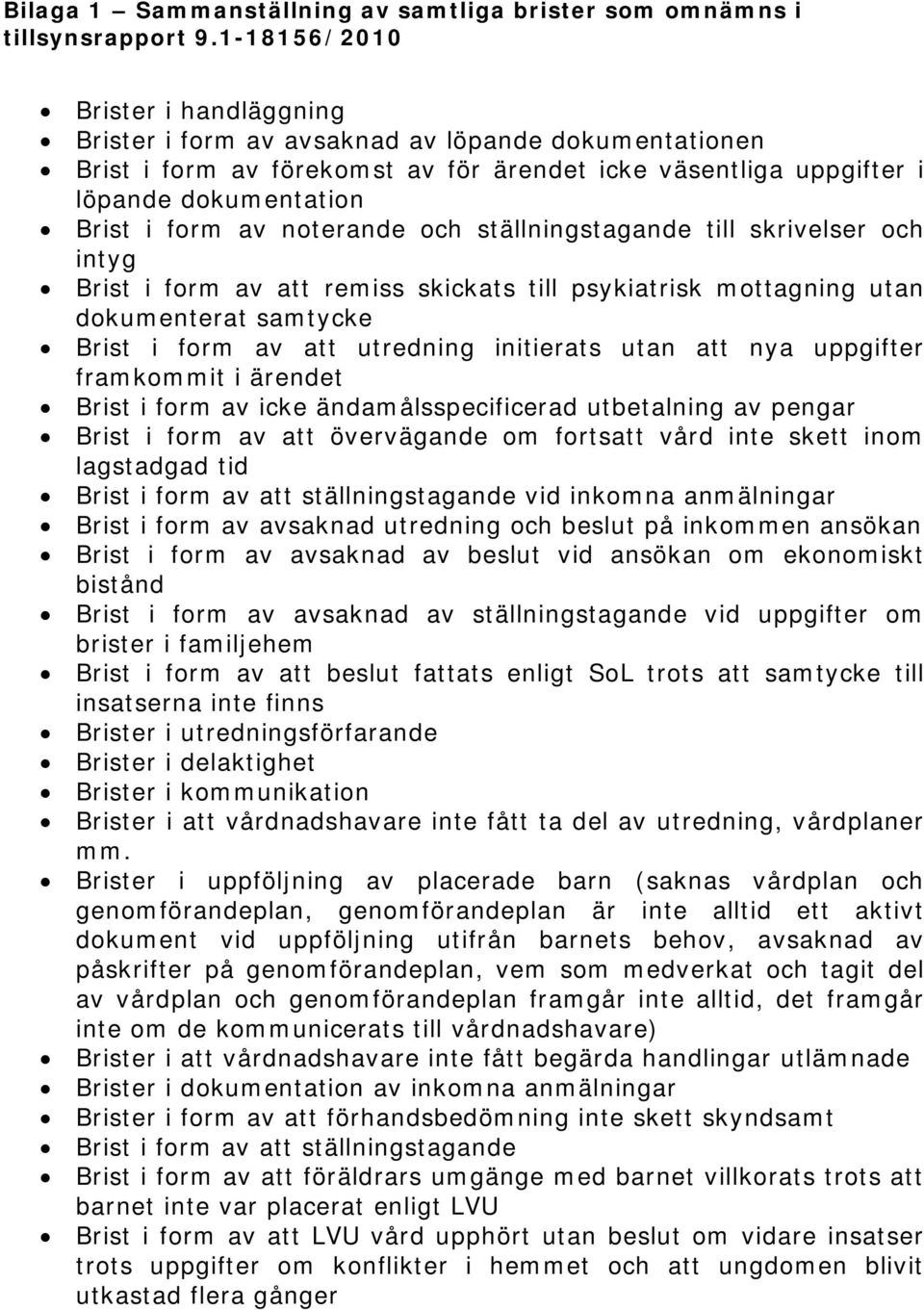 noterande och ställningstagande till skrivelser och intyg Brist i form av att remiss skickats till psykiatrisk mottagning utan dokumenterat samtycke Brist i form av att utredning initierats utan att