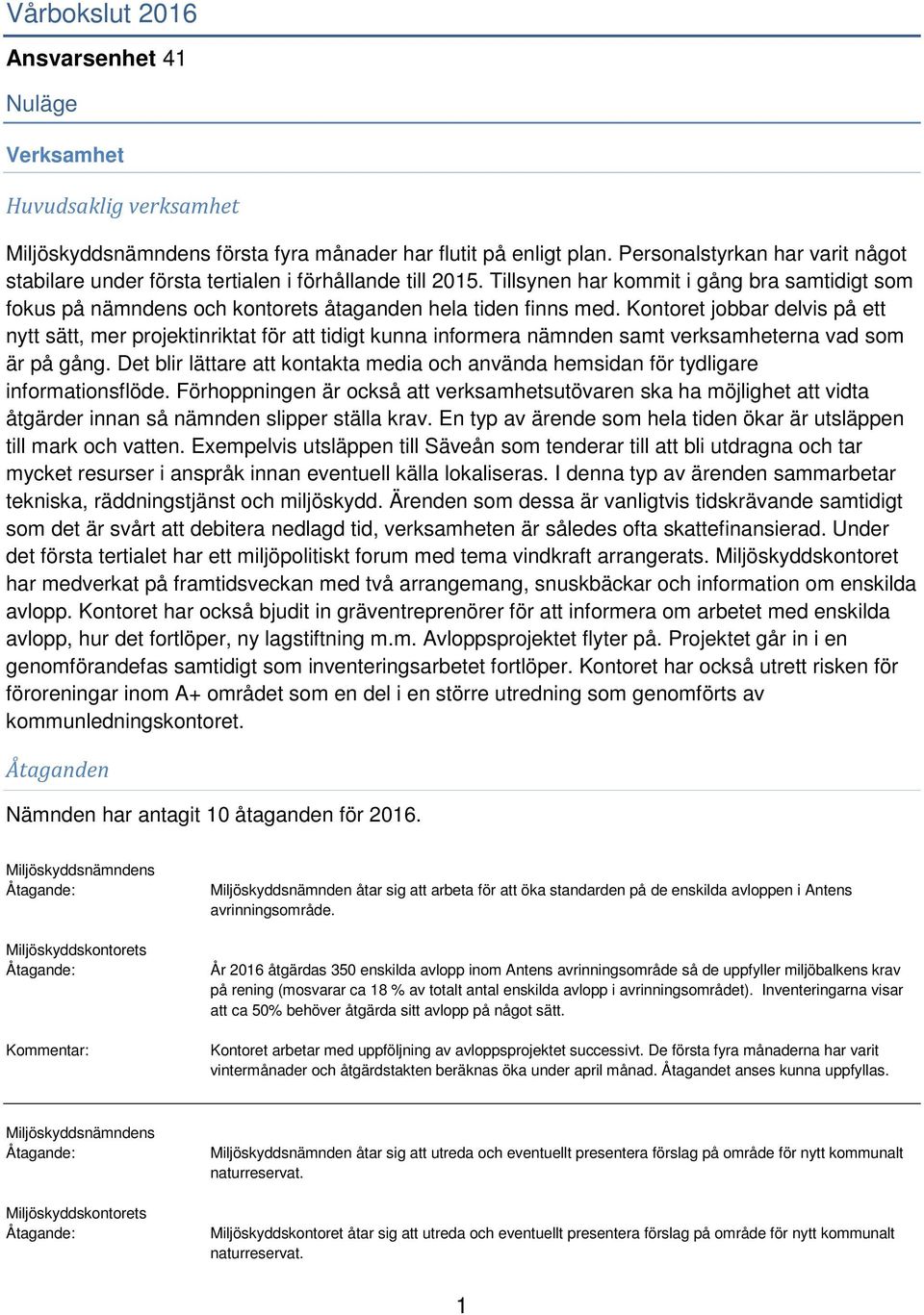 Kontoret jobbar delvis på ett nytt sätt, mer projektinriktat för att tidigt kunna informera nämnden samt verksamheterna vad som är på gång.