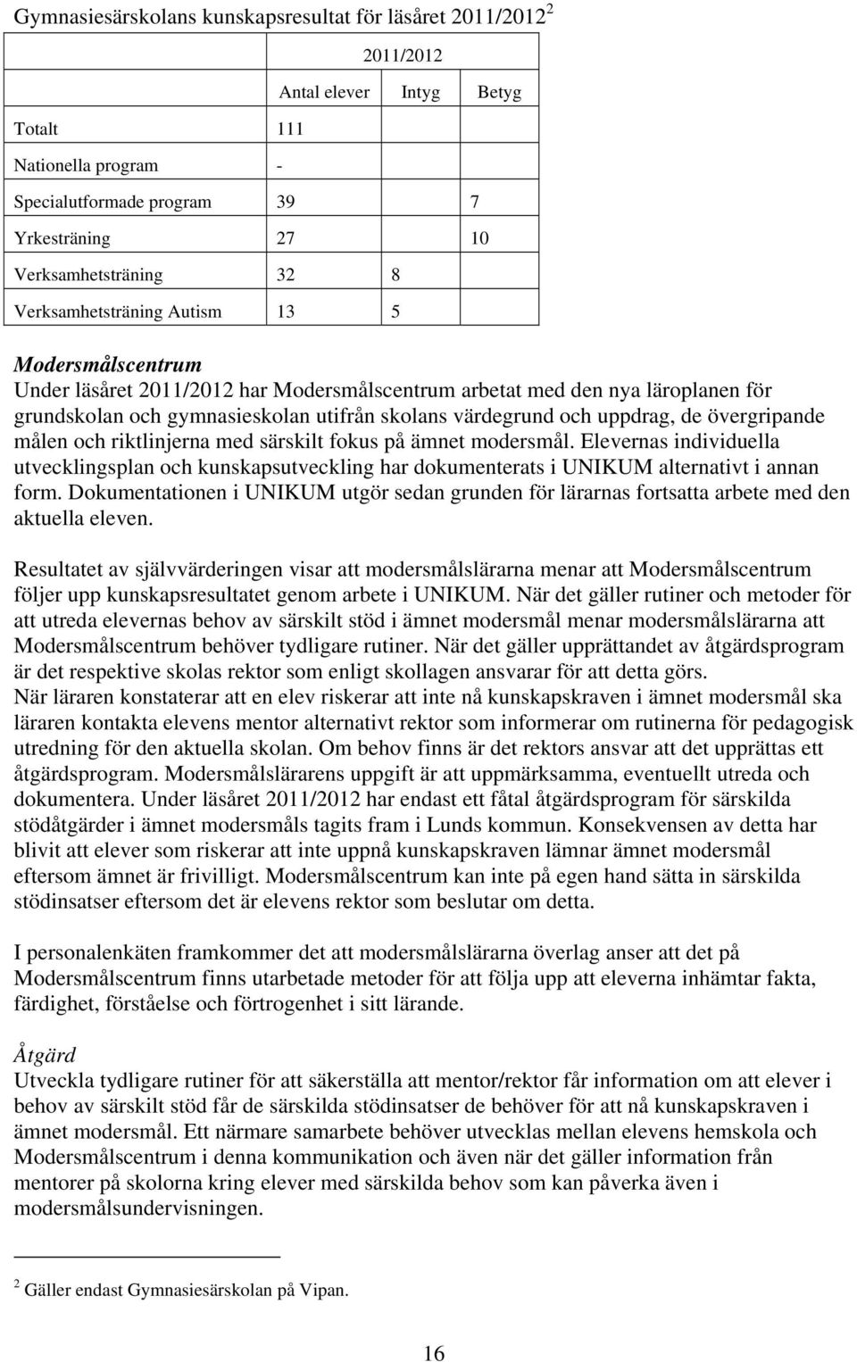 uppdrag, de övergripande målen och riktlinjerna med särskilt fokus på ämnet modersmål.