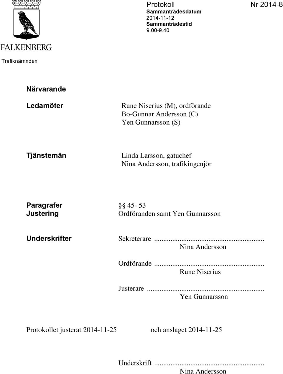 Linda Larsson, gatuchef Nina Andersson, trafikingenjör Paragrafer 45-53 Justering Ordföranden samt Yen Gunnarsson