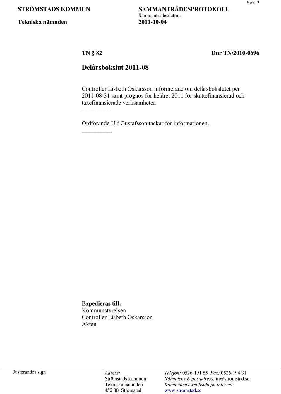 helåret 2011 för skattefinansierad och taxefinansierade verksamheter.