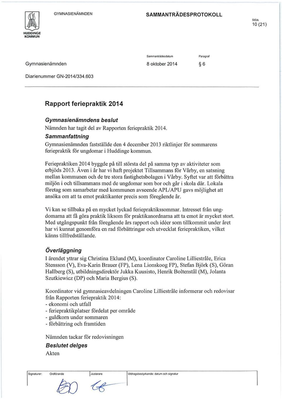 Feriepraktiken 2014 byggde på till största del på samma typ av aktiviteter som erbjöds 2013.