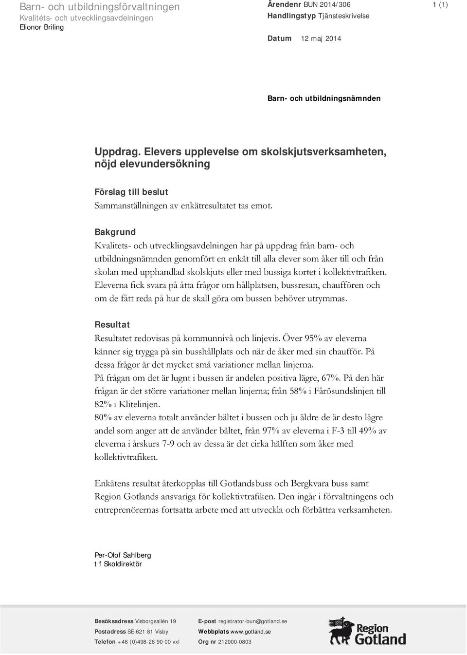 Bakgrund Kvalitets- och utvecklingsavdelningen har på uppdrag från barn- och utbildningsnämnden genomfört en enkät till alla elever som åker till och från skolan med upphandlad skolskjuts eller med