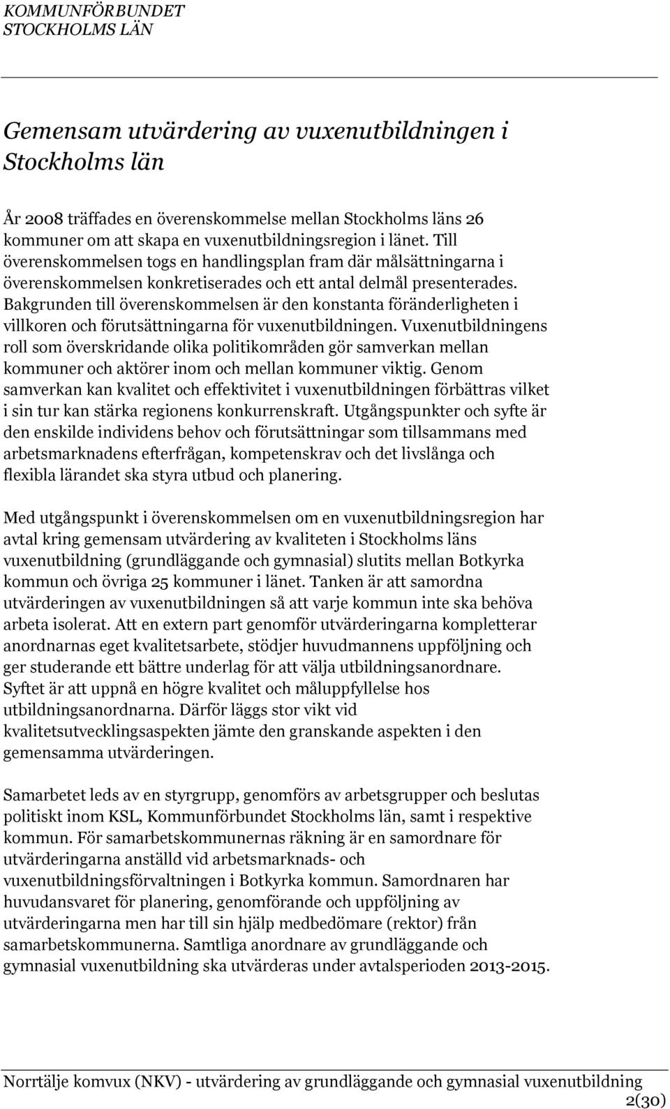 Bakgrunden till överenskommelsen är den konstanta föränderligheten i villkoren och förutsättningarna för vuxenutbildningen.