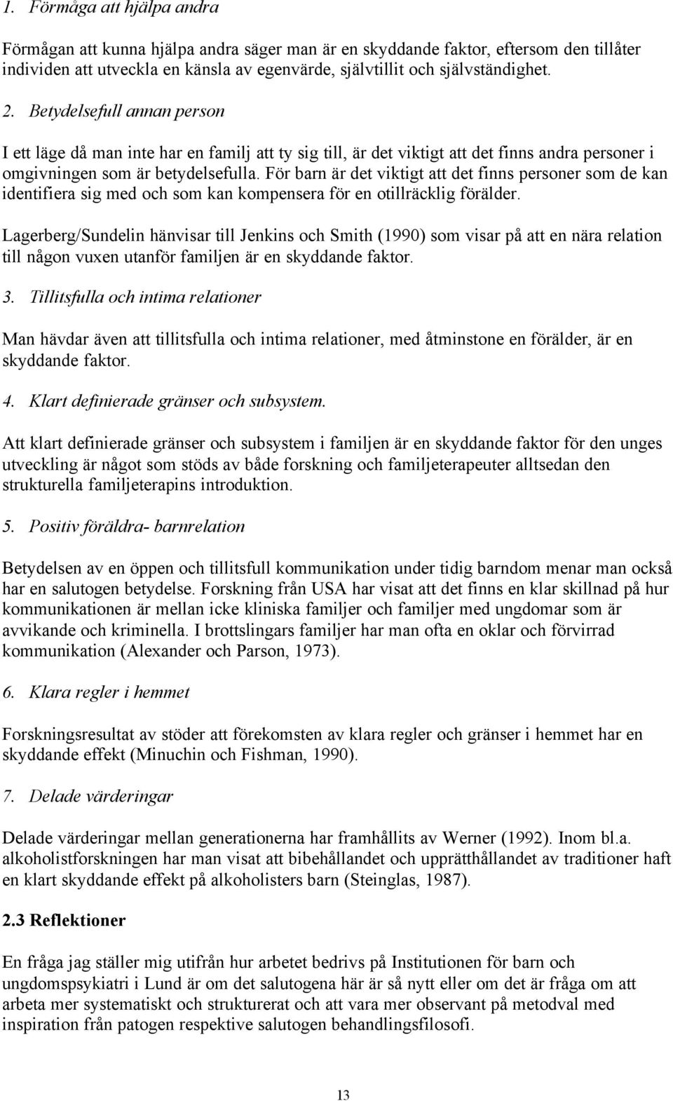 För barn är det viktigt att det finns personer som de kan identifiera sig med och som kan kompensera för en otillräcklig förälder.