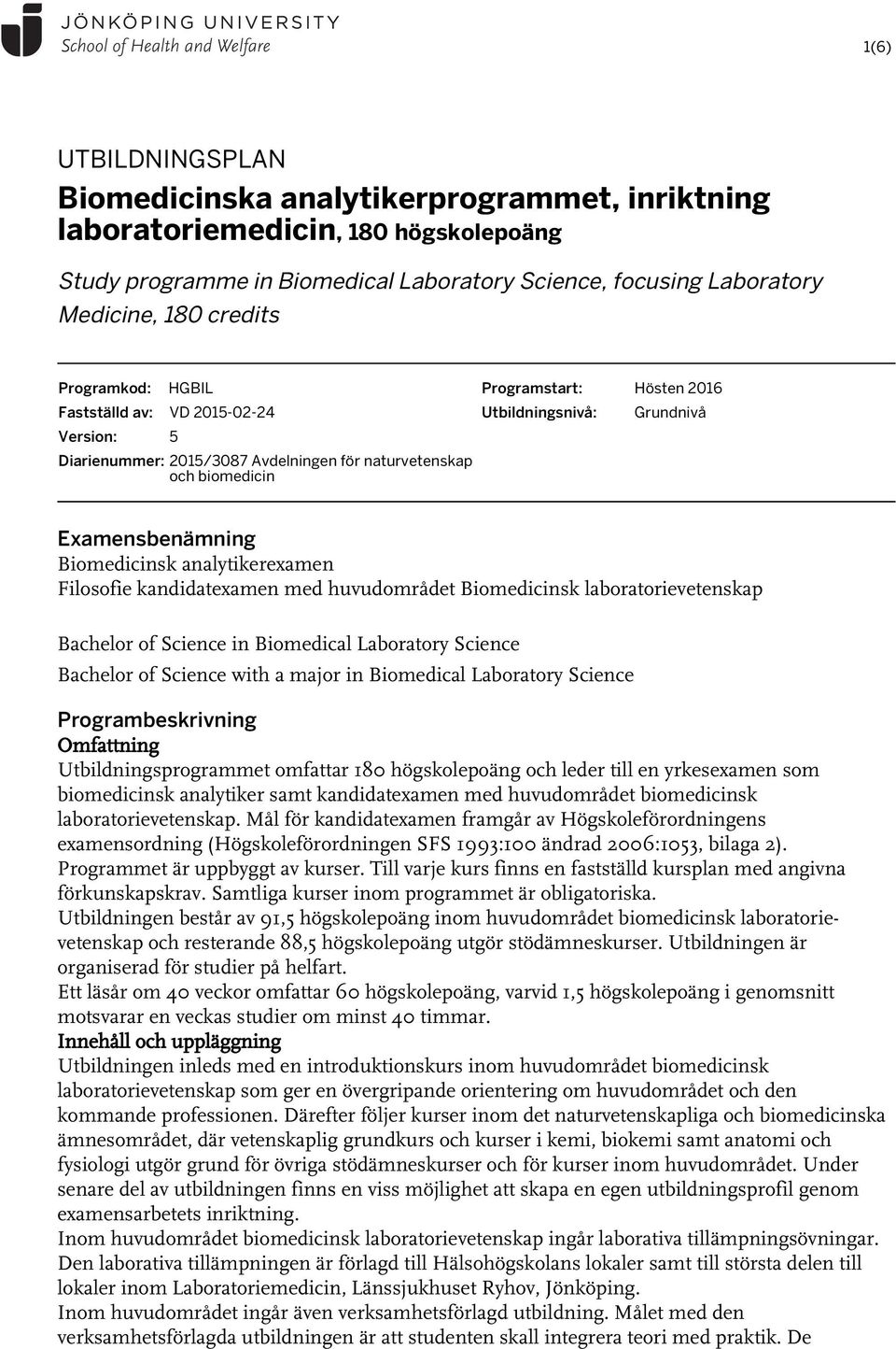 Biomedicinsk analytikerexamen Filosofie kandidatexamen med huvudområdet Biomedicinsk laboratorievetenskap Bachelor of Science in Biomedical Laboratory Science Bachelor of Science with a major in