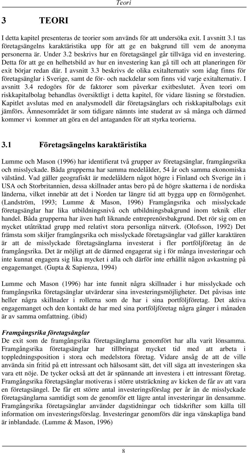 3 beskrivs de olika exitalternativ som idag finns för företagsänglar i Sverige, samt de för- och nackdelar som finns vid varje exitalternativ. I avsnitt 3.