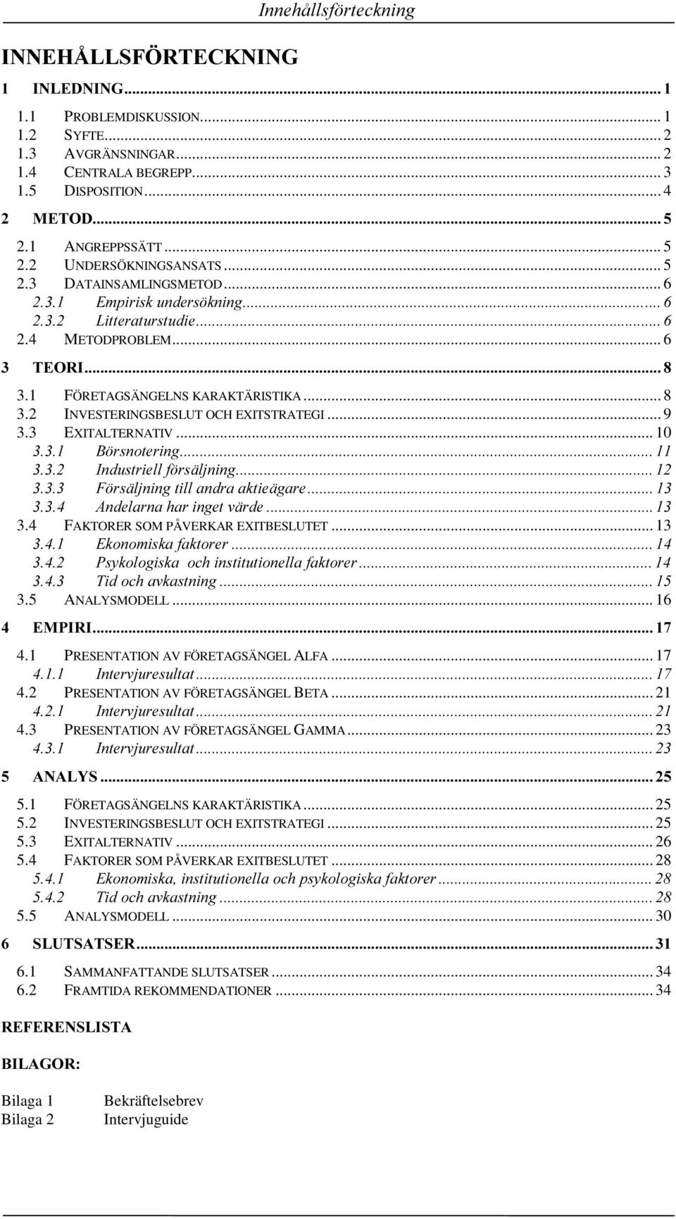 2 INVESTERINGSBESLUT OCH EXITSTRATEGI... 9 3.3 EXITALTERNATIV... 10 % UVQRWHULQJ,QGXVWULHOOI UVlOMQLQJ ) UVlOMQLQJWLOODQGUDDNWLHlJDUH $QGHODUQDKDULQJHWYlUGH 3.4 FAKTORER SOM PÅVERKAR EXITBESLUTET.