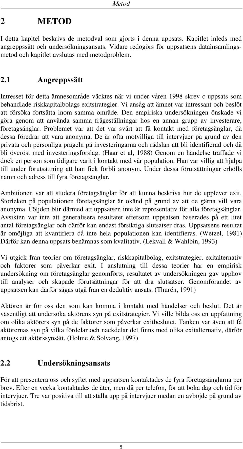 $QJUHSSVVlWW Intresset för detta ämnesområde väcktes när vi under våren 1998 skrev c-uppsats som behandlade riskkapitalbolags exitstrategier.