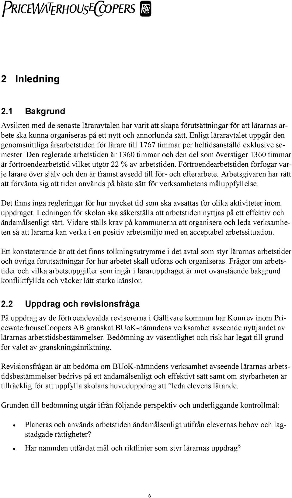 Den reglerade arbetstiden är 1360 timmar och den som överstiger 1360 timmar är förtroendearbetstid vilket utgör 22 % av arbetstiden.