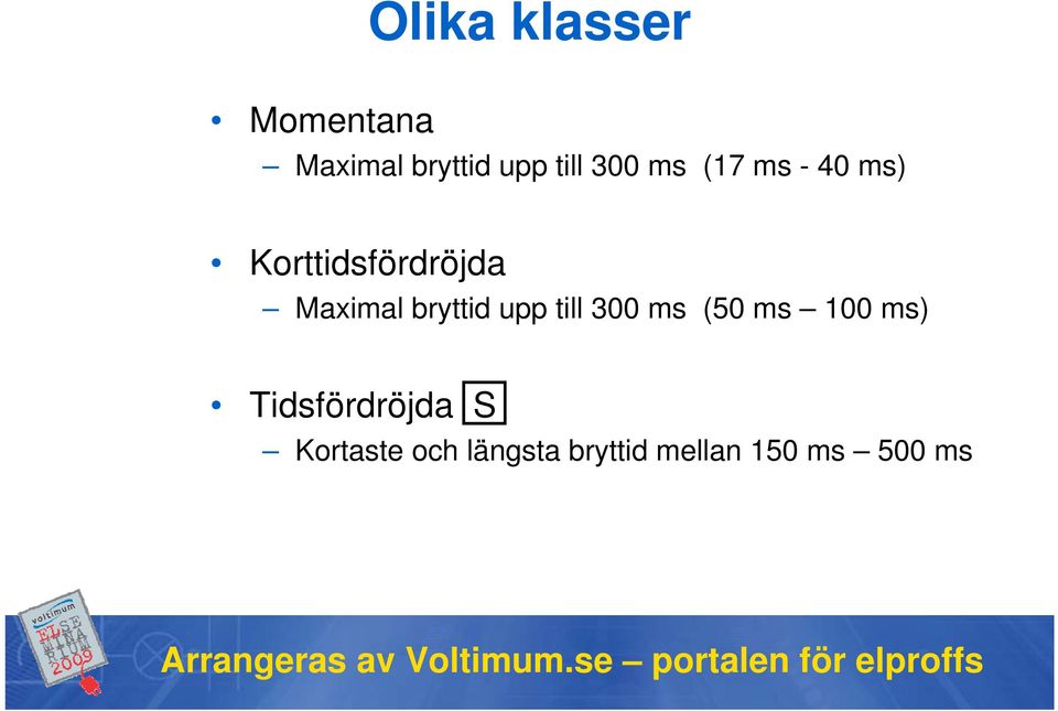 bryttid upp till 300 ms (50 ms 100 ms)