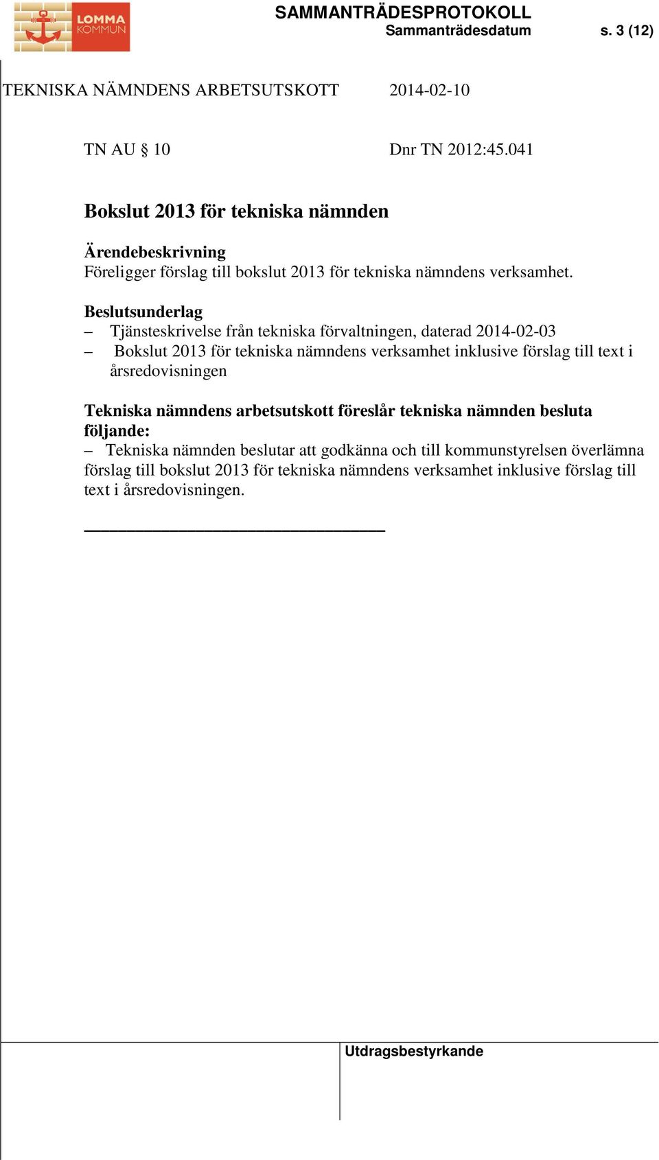 Tjänsteskrivelse från tekniska förvaltningen, daterad 2014-02-03 Bokslut 2013 för tekniska nämndens verksamhet inklusive förslag till text i