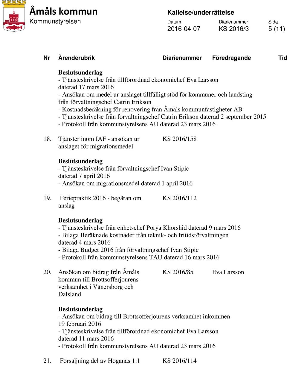 Tjänster inom IAF - ansökan ur anslaget för migrationsmedel KS 2016/158 - Tjänsteskrivelse från förvaltningschef Ivan Stipic daterad 7 april 2016 - Ansökan om migrationsmedel daterad 1 april 2016 19.