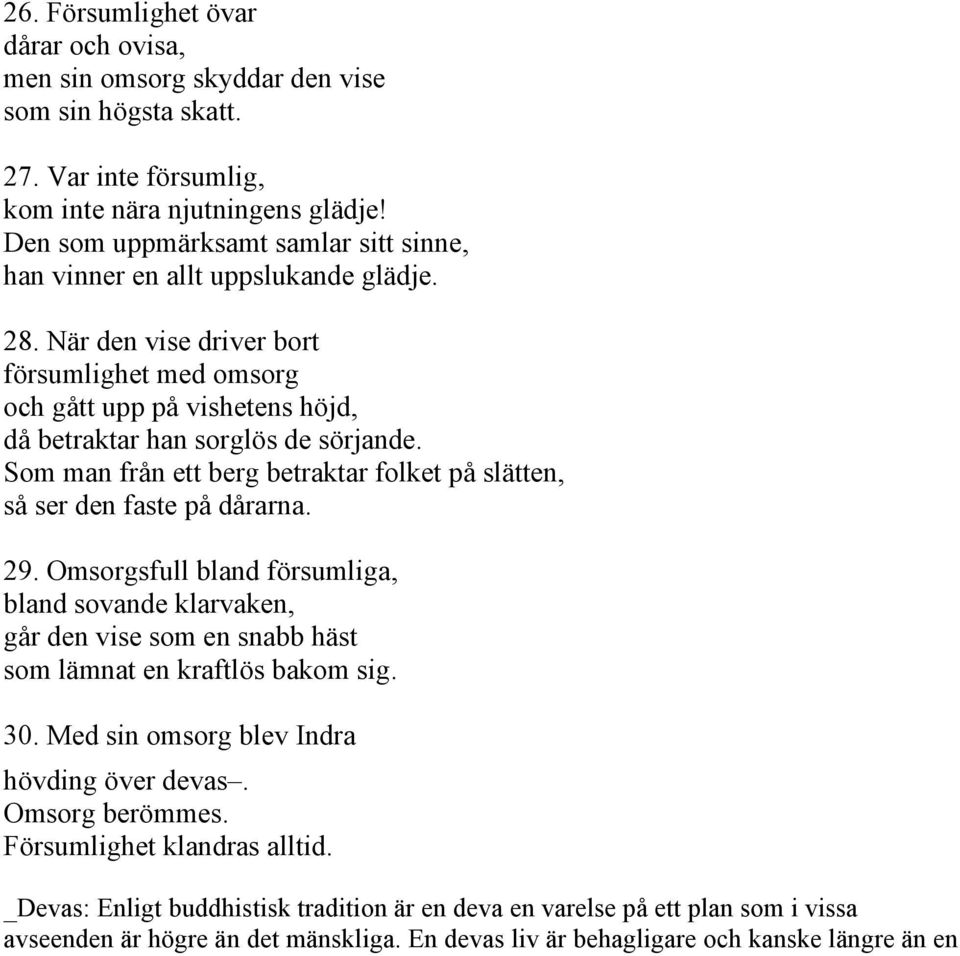 Som man från ett berg betraktar folket på slätten, så ser den faste på dårarna. 29.