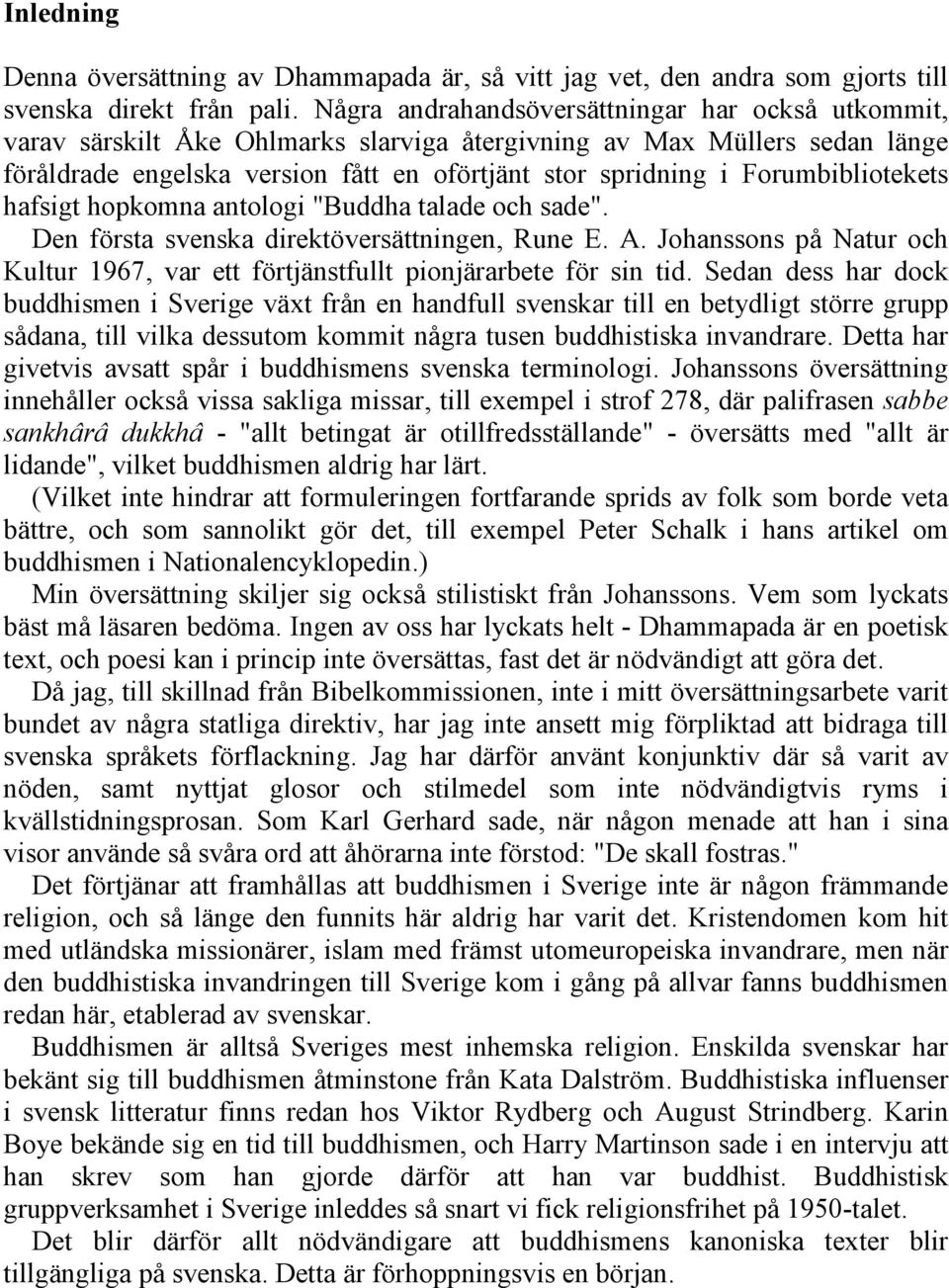Forumbibliotekets hafsigt hopkomna antologi "Buddha talade och sade". Den första svenska direktöversättningen, Rune E. A.