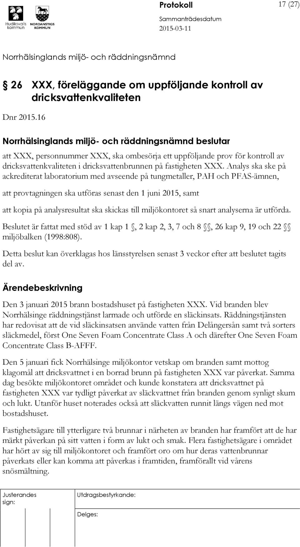 Analys ska ske på ackrediterat laboratorium med avseende på tungmetaller, PAH och PFAS-ämnen, att provtagningen ska utföras senast den 1 juni 2015, samt att kopia på analysresultat ska skickas till